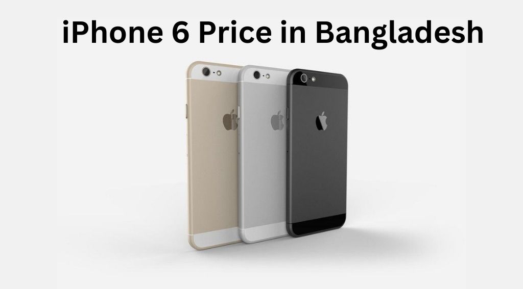 iPhone 6 price in Bangladesh