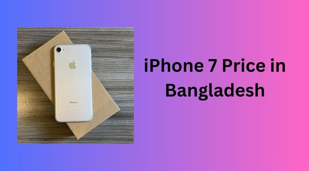 iPhone 7 Price in Bangladesh